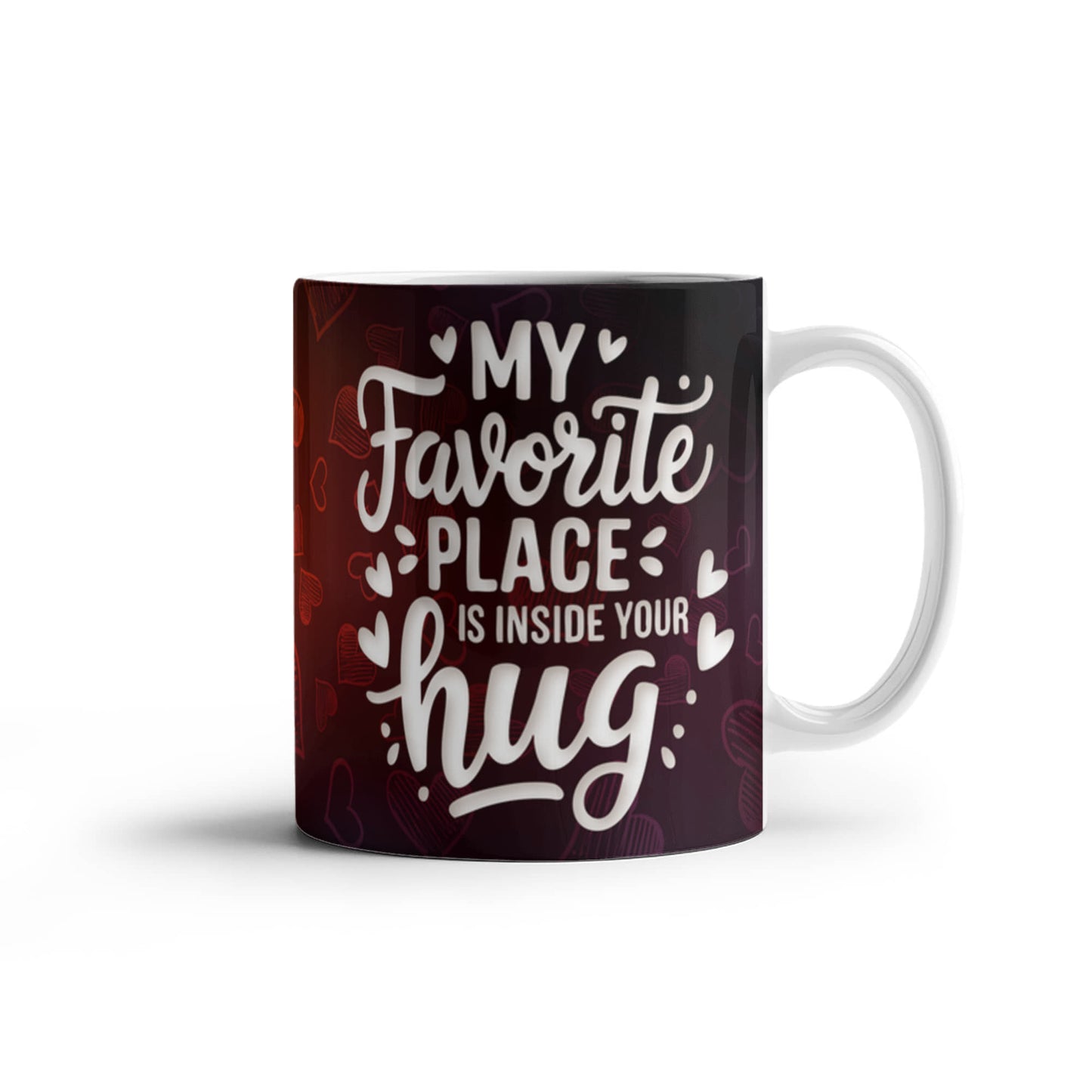 My Favorite Place is inside your Hug Ceramic Mug