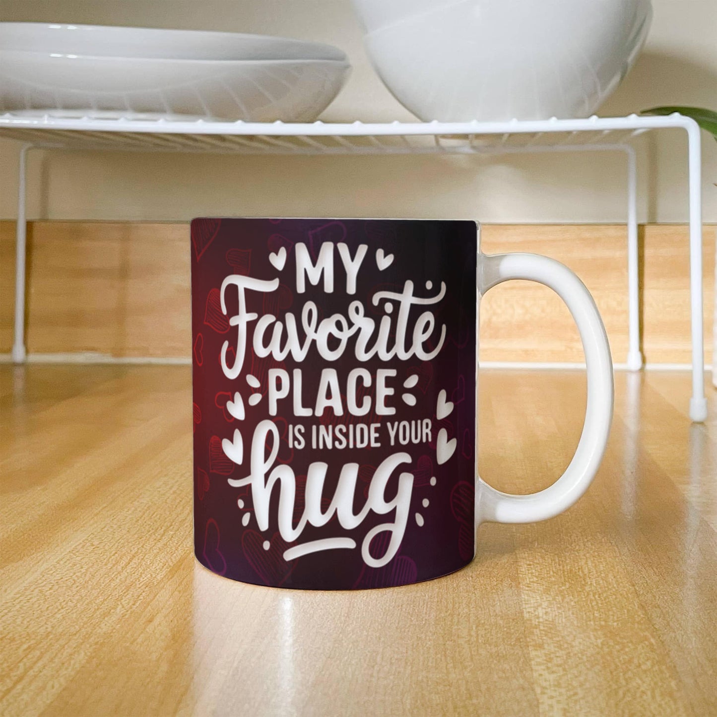 My Favorite Place is inside your Hug Ceramic Mug