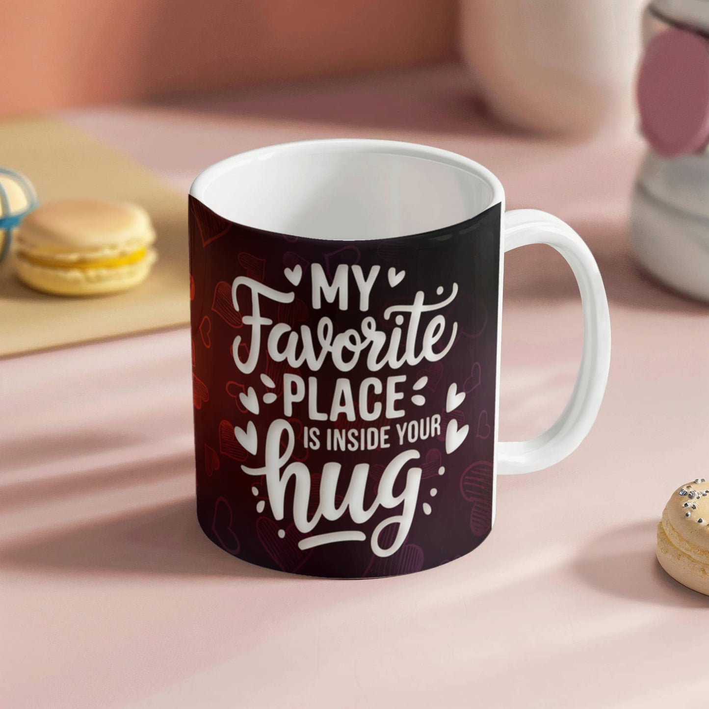 My Favorite Place is inside your Hug Ceramic Mug