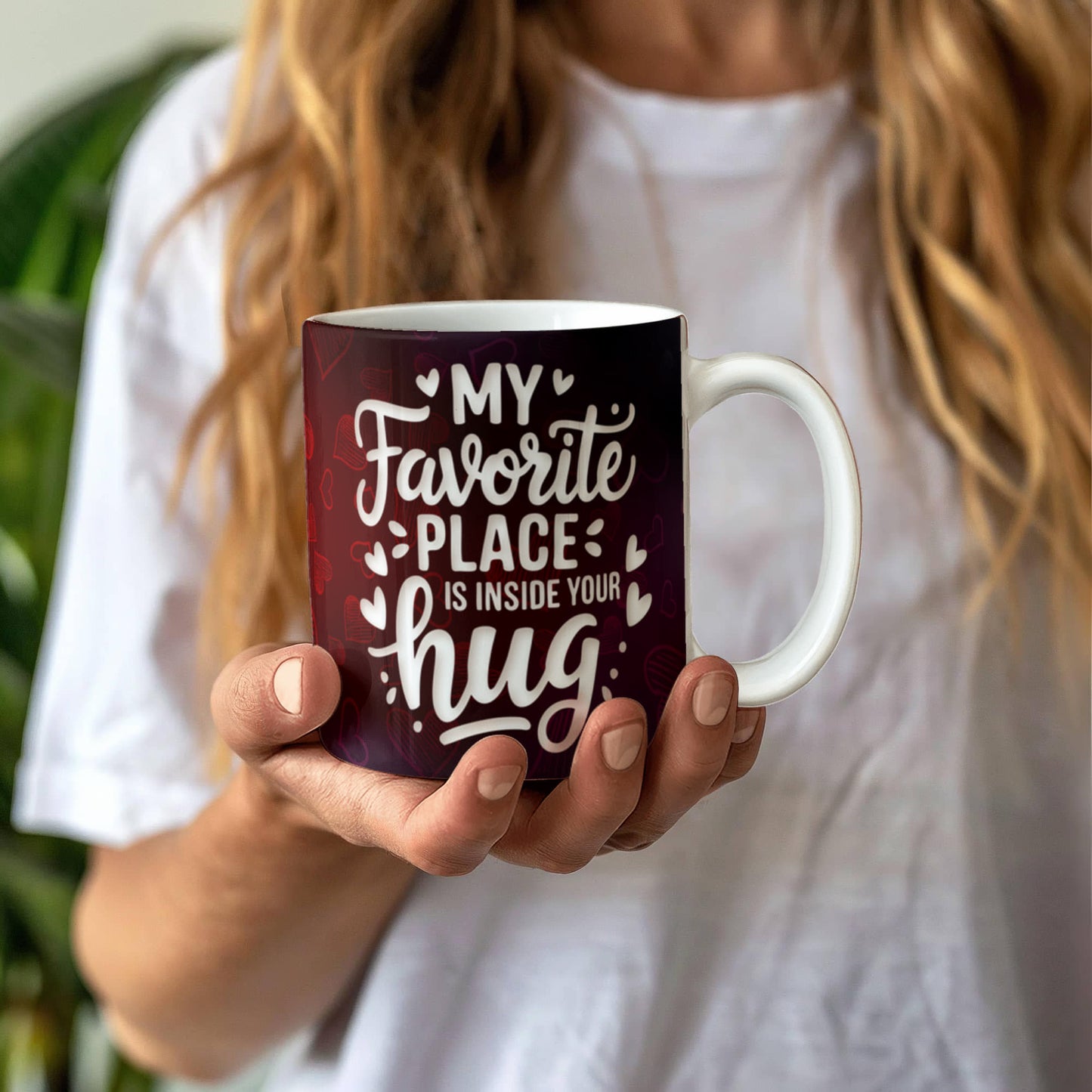 My Favorite Place is inside your Hug Ceramic Mug