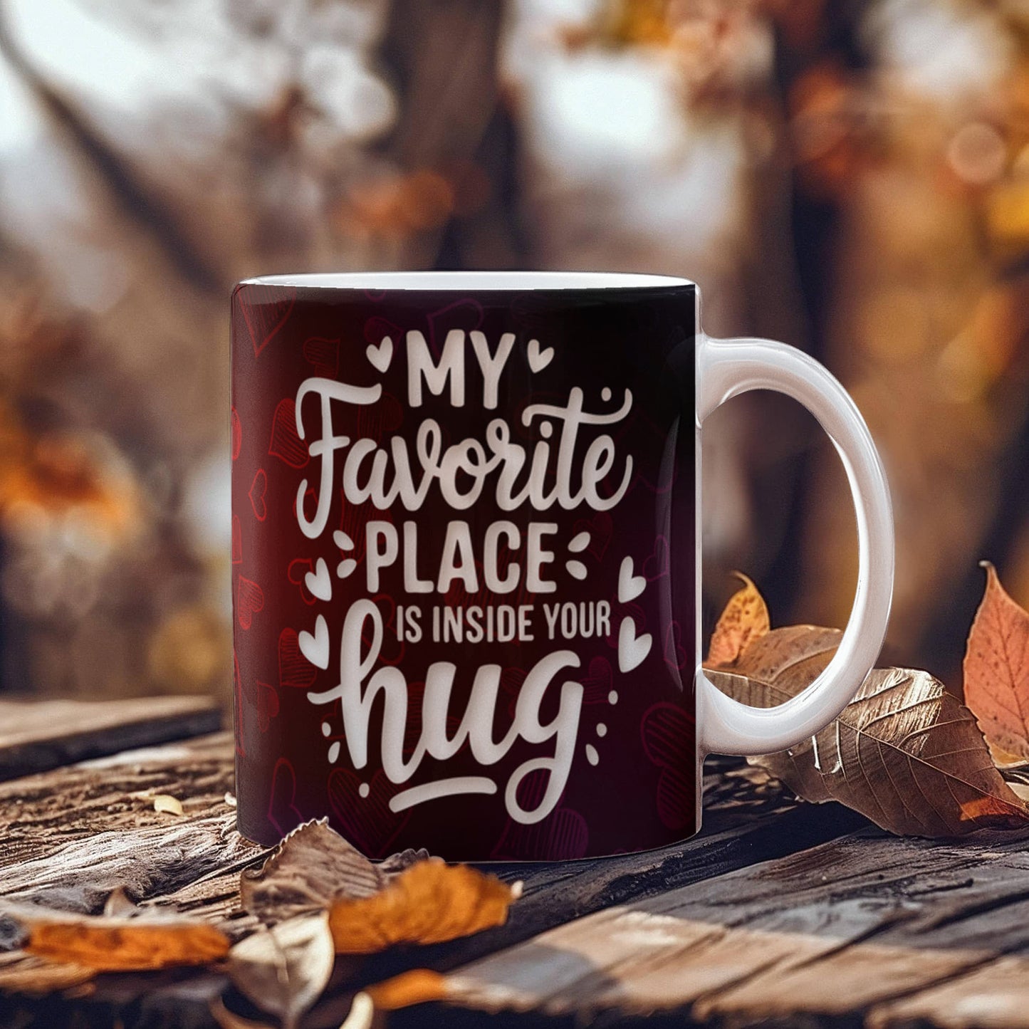 My Favorite Place is inside your Hug Ceramic Mug