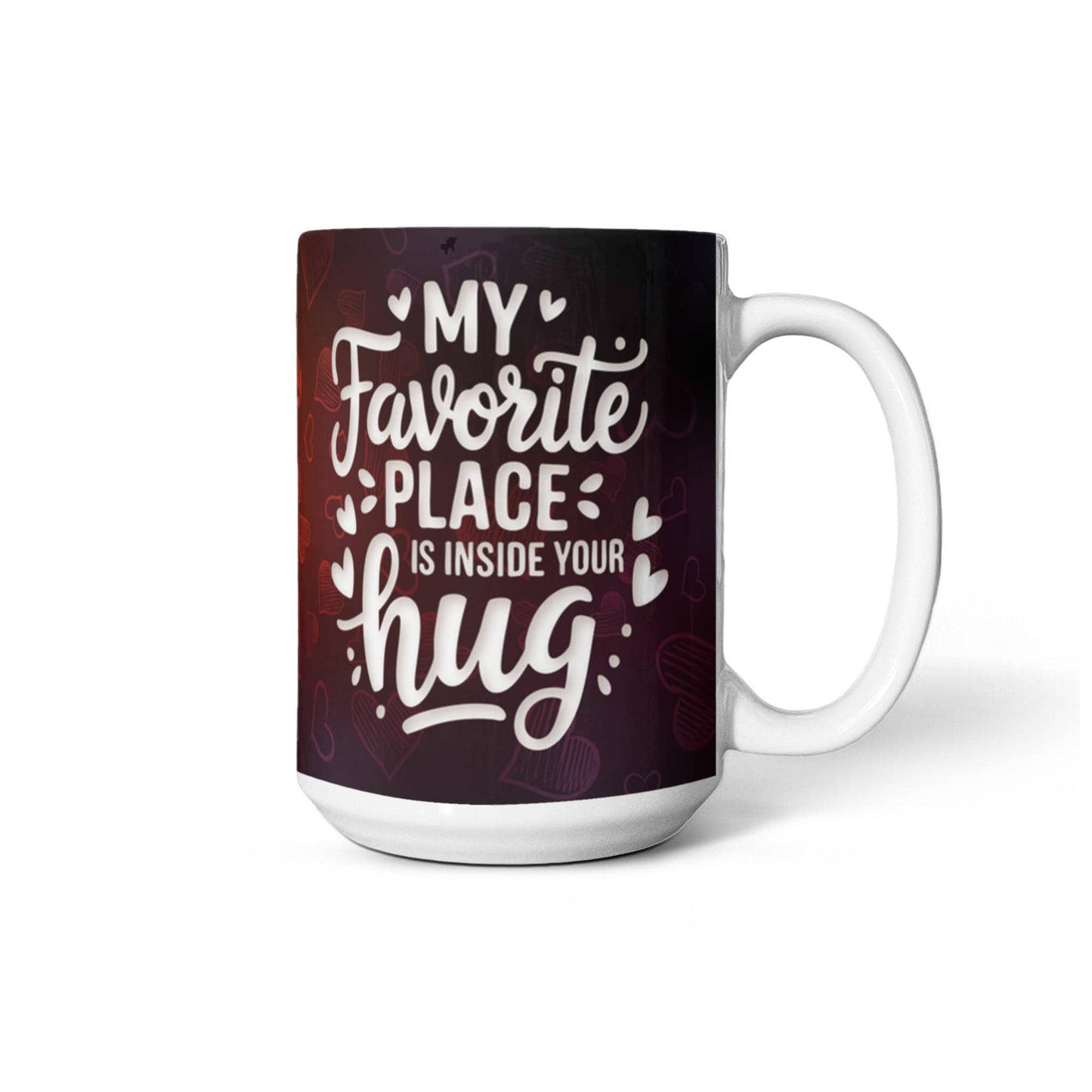 My Favorite Place is inside your Hug Ceramic Mug