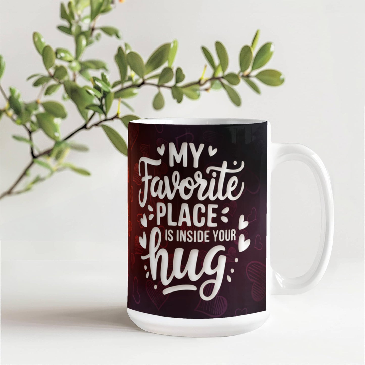 My Favorite Place is inside your Hug Ceramic Mug
