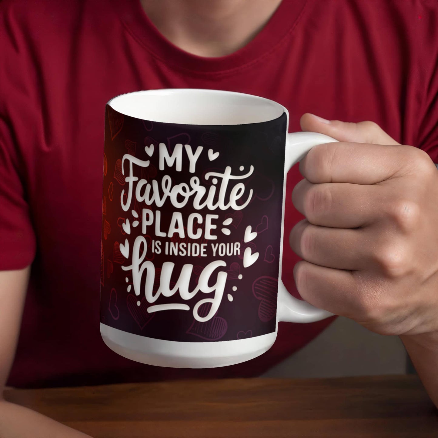 My Favorite Place is inside your Hug Ceramic Mug
